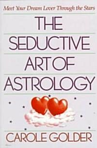 The Seductive Art of Astrology: Meet Your Dream Lover Through the Stars (Paperback)