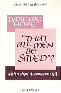 Dare We Hope: That All Men Be Saved? with a Short Discourse on Hell (Paperback)
