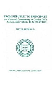 From Republic to Principate: An Historical Commentary on Cassius Dios Roman History. Volume 6: Books 49-52 (36-29 B.C.) (Paperback)