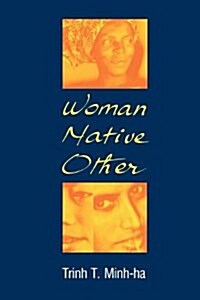 Woman, Native, Other: Writing Postcoloniality and Feminism (Paperback)