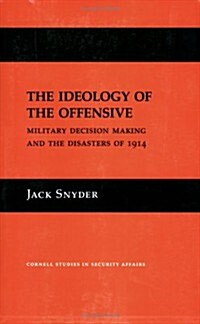 The Ideology of the Offensive: Military Decision Making and the Disasters of 1914 (Paperback, Revised)
