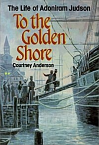 To the Golden Shore: The Life of Adoniram Judson (Paperback)