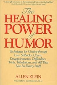 [중고] The Healing Power of Humor: Techniques for Getting Through Loss, Setbacks, Upsets, Disappointments, Difficulties, Trials, Tribulations, and All T (Paperback)