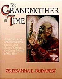 The Grandmother of Time: A Womans Book of Celebrations, Spells, and Sacred Objects for Every Month of Th (Paperback)