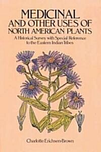 Medicinal and Other Uses of North American Plants: A Historical Survey with Special Reference to the Eastern Indian Tribes (Paperback, Revised)