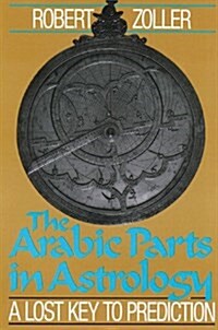 The Arabic Parts in Astrology: A Lost Key to Prediction (Paperback, Original)