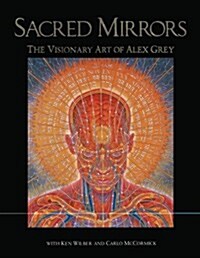 Sacred Mirrors: The Visionary Art of Alex Grey (Hardcover)