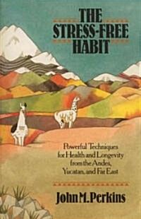 The Stress-Free Habit: Powerful Techniques for Health and Longevity from the Andes, Yucatan, and the Far East (Paperback, Original)