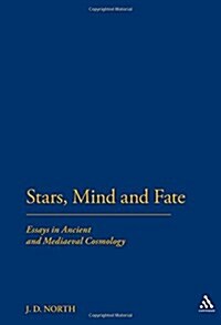 Stars, Mind & Fate : Essays in Ancient and Mediaeval Cosmology (Hardcover)