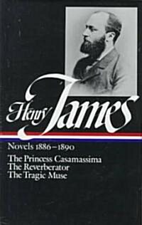 Henry James: Novels 1886-1890 (Loa #43): The Princess Casamassima / The Reverberator / The Tragic Muse (Hardcover)