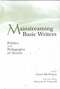 Mainstreaming Basic Writers: Politics and Pedagogies of Access (Hardcover)