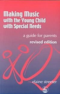 Making Music with the Young Child with Special Needs : A Guide for Parents (Paperback, 2 Revised edition)