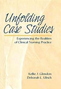 Unfolding Case Studies: Experiencing the Realities of Clinical Nursing Practice (Paperback)