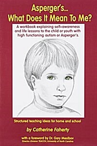 Aspergers What Does It Mean to Me?: A Workbook Explaining Self Awareness and Life Lessons to the Child or Youth with High Functioning Autism or Asper (Paperback)