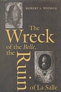 The Wreck of the Belle, the Ruin of La Salle (Hardcover)