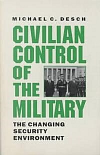 Civilian Control of the Military: The Changing Security Environment (Paperback, Revised 2003)