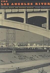 The Los Angeles River: Its Life, Death, and Possible Rebirth (Paperback, Revised)