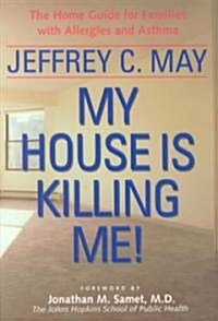 My House Is Killing Me!: The Home Guide for Families with Allergies and Asthma (Paperback)