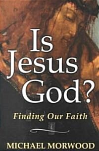 Is Jesus God?: Finding Our Faith (Paperback)