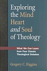 Exploring the Mind, Heart and Soul of Theology (Paperback)