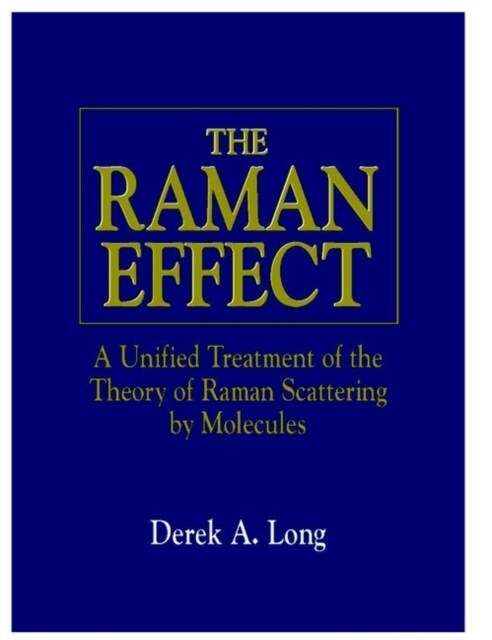 The Raman Effect: A Unified Treatment of the Theory of Raman Scattering by Molecules (Hardcover)