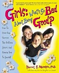 Girls: Whats So Bad about Being Good?: How to Have Fun, Survive the Preteen Years, and Remain True to Yourself (Paperback)