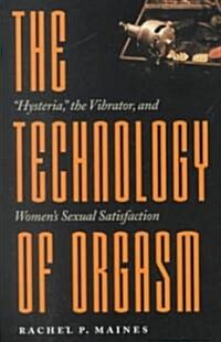 Technology of Orgasm: Hysteria, the Vibrator, and Womens Sexual Satisfaction (Revised) (Paperback, Revised)