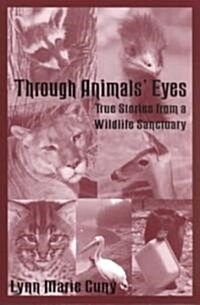 Through Animals Eyes: True Stories from a Wildlife Sanctuary (Paperback)