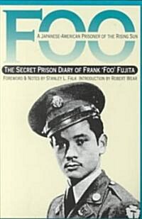 Foo: A Japanese-American Prisoner of the Rising Sun--The Secret Prison Diary of Frank Foo Fujita (Paperback)