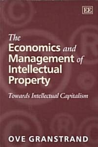 The Economics and Management of Intellectual Property : Towards Intellectual Capitalism (Paperback, New ed)