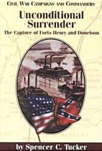 Unconditional Surrender: The Capture of Forts Henry and Donelson (Paperback)