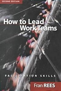 How to Lead Work Teams: Facilitation Skills (Paperback, 2)