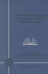 The World Is Not Enough: The Imperial Vision of Philip II of Spain (Paperback)