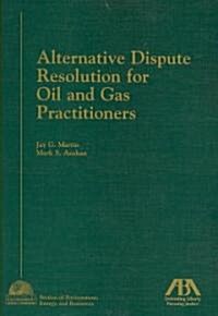 Alternative Dispute Resolution for Oil and Gas Practitioners (Paperback)