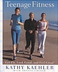 Teenage Fitness: Get Fit, Look Good, and Feel Great! (Hardcover)