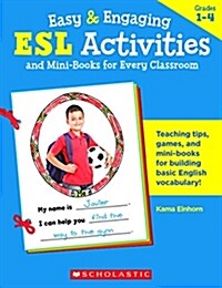 Easy & Engaging ESL Activities and Mini-Books for Every Classroom: Teaching Tips, Games, and Mini-Books for Building Basic English Vocabulary! (Paperback)