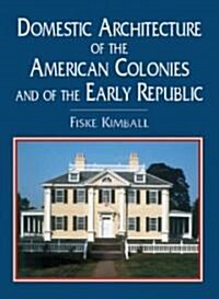 Domestic Architecture of the American Colonies and of the Early Republic (Paperback, Illustrated)