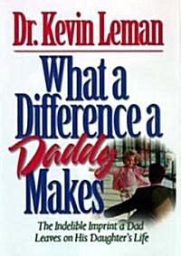 What a Difference a Daddy Makes: The Lasting Imprint a Dad Leaves on His Daughters Life (Paperback)