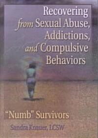 Recovering from Sexual Abuse, Addictions, and Compulsive Behaviors: Numb Survivors (Hardcover)