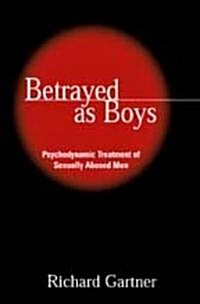 Betrayed as Boys: Psychodynamic Treatment of Sexually Abused Men (Paperback)
