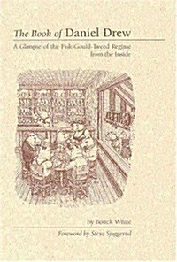 The Book of Daniel Drew: A Glimpse of the Fisk-Gould-Tweed Regime from the Inside (Paperback, First Edition)