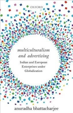 Multiculturalism and Advertising: Indian and European Enterprises Under Globalization (Hardcover)