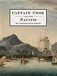 Captain Cook and the Pacific: Art, Exploration and Empire (Hardcover)