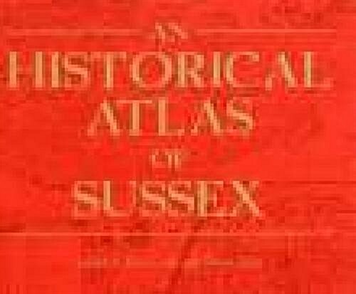 An Historical Atlas of Sussex (Paperback, UK ed.)