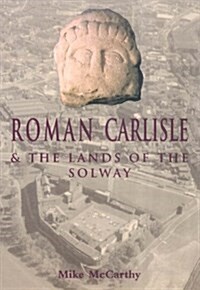 Roman Carlisle and the Lands of the Solway (Paperback)