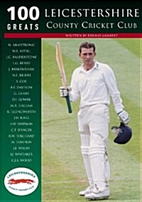 Leicestershire County Cricket Club: 100 Greats (Paperback)