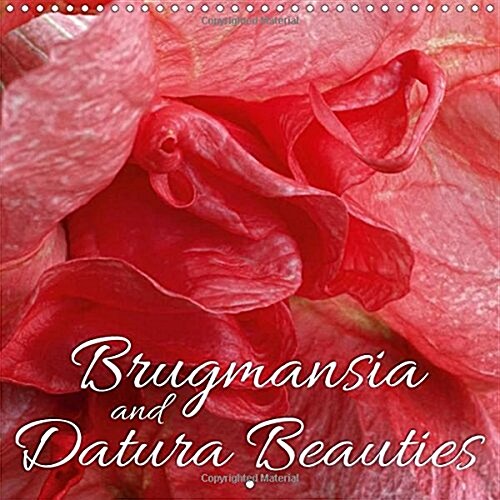Brugmansia and Datura Beauties 2018 : Enjoy 12 Wonderful Close-Ups of Brugmansia and Datura Beauties (Calendar, 4 ed)