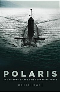 Polaris : The History of the UKs Submarine Force (Paperback, UK ed.)