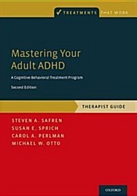 Mastering Your Adult ADHD: A Cognitive-Behavioral Treatment Program, Therapist Guide (Paperback, 2)