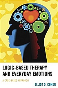 Logic-Based Therapy and Everyday Emotions: A Case-Based Approach (Paperback)